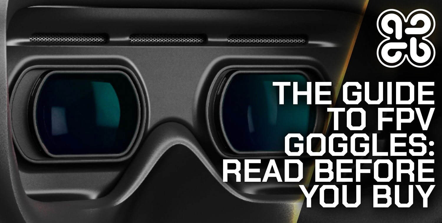 The Guide To FPV Goggles