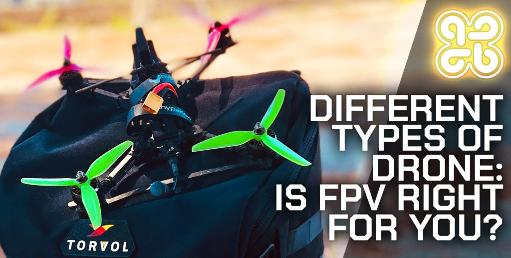 Different Types Of Drone: If FPV Right For You?