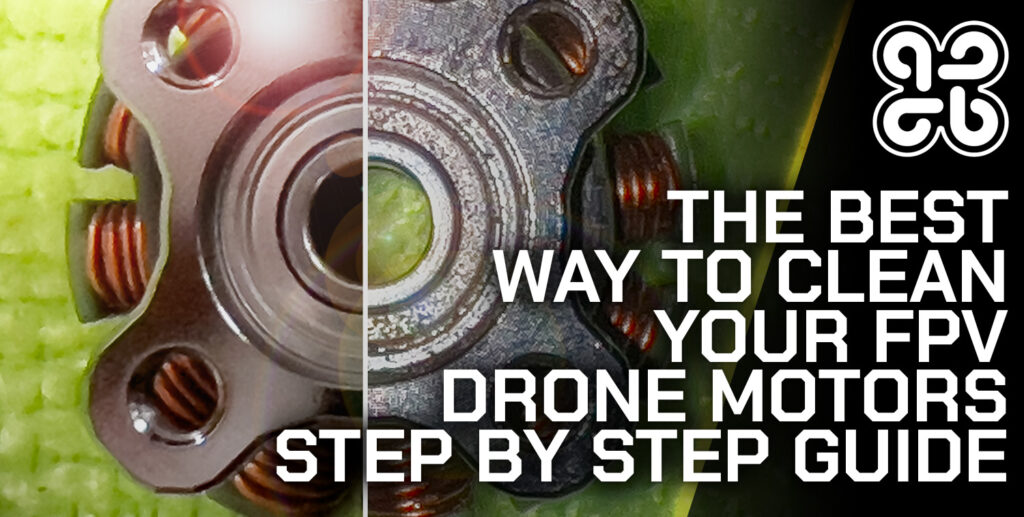 The Best Way to Clean FPV Drone Motors (in 7 Simple Steps)