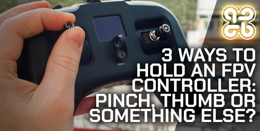 3 Ways To Hold an FPV Controller: Pinch, Thumb or Something Else?