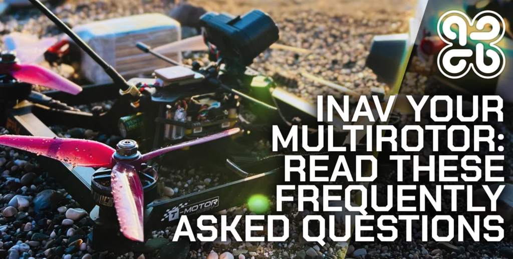 INAV Your Multirotor: Read These Frequently Asked Questions