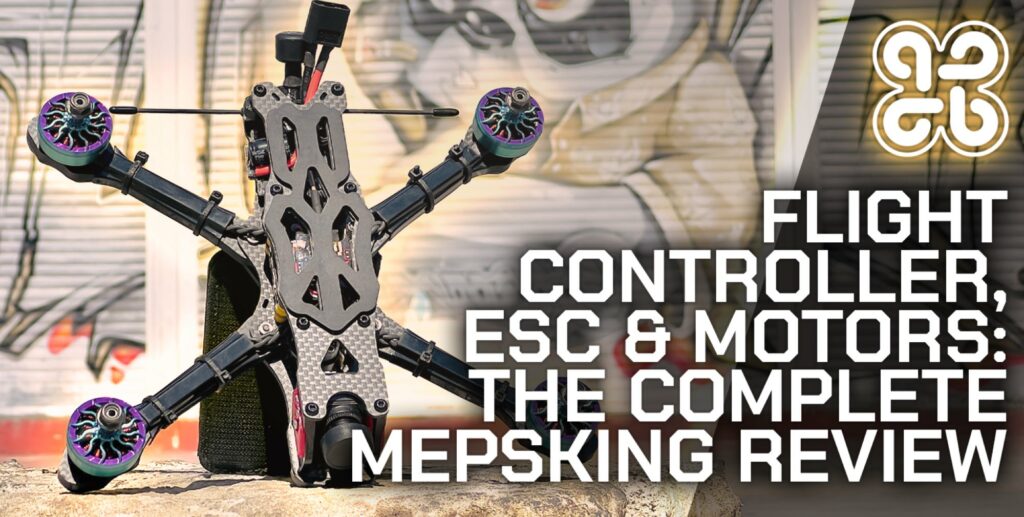 Flight Controller, ESC & Motors: The Complete MEPSKING Review